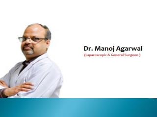 Dr. Manoj Agarwal - Best General Surgeon in Sector 15 Gurgaon
