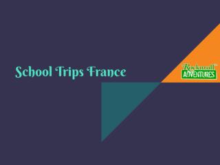 Most Excellent School Trips France Offering by RocknRoll Adventures