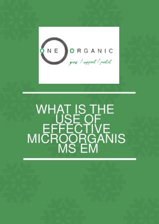 What is the use of Effective Microorganisms em