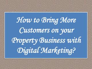 How to Bring More Customers on your Property Business with Digital Marketing?