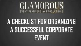 A CHECKLIST FOR ORGANIZINGA SUCCESSFUL CORPORATE EVENT