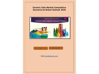 Ceramic Inks Market Competitive Dynamics & Global Outlook 2025