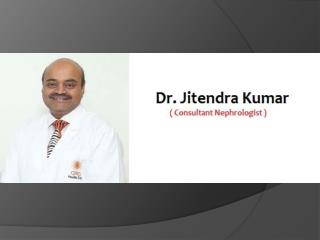 Dr. Jitendra Kumar - Best Nephrologist and nephrology specialist in Bye Pass Road