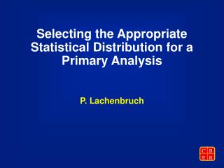 Selecting the Appropriate Statistical Distribution for a Primary Analysis
