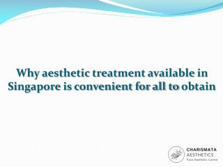 Why aesthetic treatment available in Singapore is convenient for all to obtain