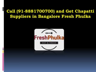 Call (91-8881700700) and Get Chapatti Suppliers in Bangalore Fresh Phulka