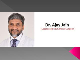 Dr. Ajay Jain is Best General Surgeon in Preet Vihar