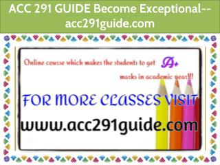 ACC 291 GUIDE Become Exceptional--acc291guide.com