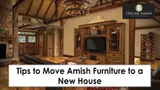 Tips to Move Amish Furniture to a New House