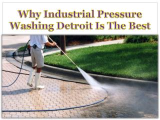 Why Industrial Pressure Washing Detroit Is The Best