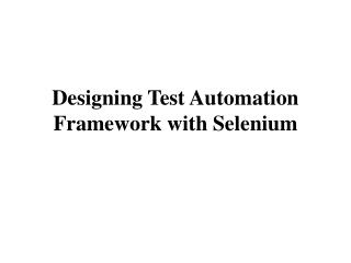 Designing Test Automation Framework with Selenium