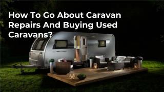 How To Go About Caravan Repairs And Buying Used Caravans?