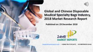 Global and Chinese Disposable Medical Specialty Bags Industry, 2018 Market Research Report