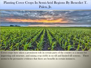 Planting Cover Crops In Semi-Arid Regions By Benedict T. Palen, Jr.