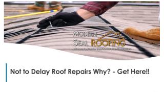 Not to Delay Roof Repairs Why? - Get Here!!