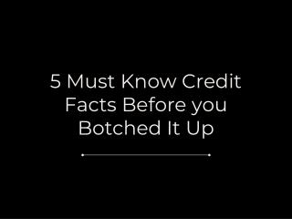 5 Must Know Credit Facts Before you Botched It Up