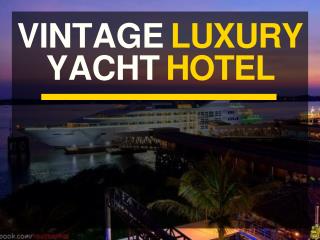 Vintage Luxury Yacht Hotel- The Best Vacations Come in Affordable Packages