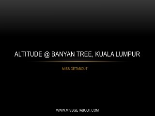 Altitude @ Banyan Tree, Kuala Lumpur