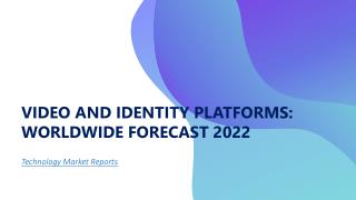 Video And Identity Platforms: Worldwide Forecast 2022
