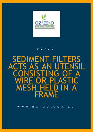 Sediment Filters acts as an Utensil Consisting of a Wire or Plastic Mesh Held in a Frame