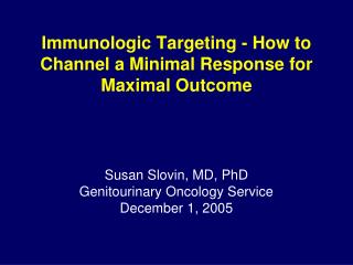 Immunologic Targeting - How to Channel a Minimal Response for Maximal Outcome