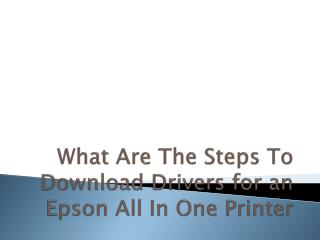 What Are The Steps To Download Drivers for an Epson All In One Printer