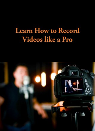 Learn How To Record Videos Like A Pro