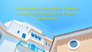 Gutter cleaning Fayetteville – Cleaning the gutters is necessary for a home maintenance