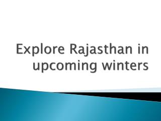 Explore Rajasthan in upcoming winters