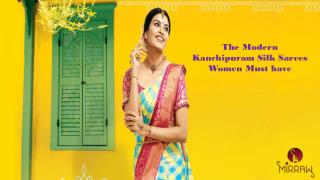 The modern Kanchipuram silk sarees women must have