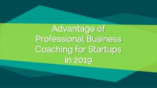 Advantage of Professional Business Coaching for Startups in 2019