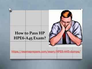HPE6-A45 - Learn Through Valid HP HPE6-A45 Exam Dumps - Real HPE6-A45 Exam Questions