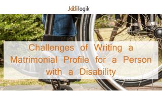 Challenges when writing a matrimonial profile for a person with disabiliy!