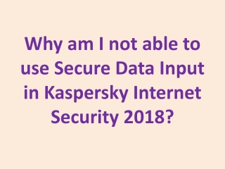 Why am I not able to use Secure Data Input in Kaspersky Internet Security 2018?