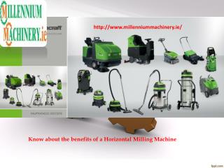 Know about the benefits of a Horizontal Milling Machine