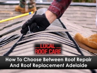How To Choose Between Roof Repair And Roof Replacement Adelaide