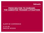 FROM BOLTON TO DURHAM: THE ASBESTOS TRIGGER LITIGATION