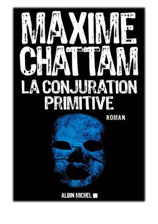 [PDF] Free Download La Conjuration primitive By Maxime Chattam