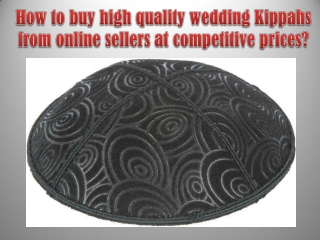 How to buy high quality wedding Kippahs from online sellers at competitive prices?