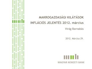 MAKROGAZDASÁGI KILÁTÁSOK INFLÁCIÓS JELENTÉS 2012. március