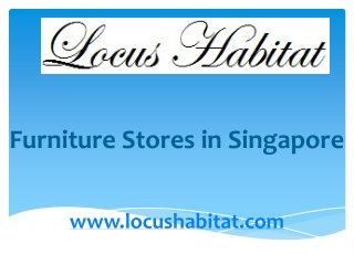 Furniture Stores in Singapore - www.locushabitat.com