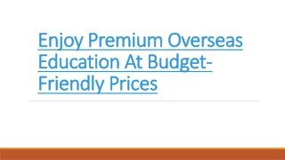 Enjoy Premium Overseas Education At Budget-Friendly Prices