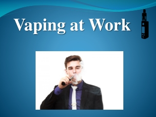 Vaping at Work