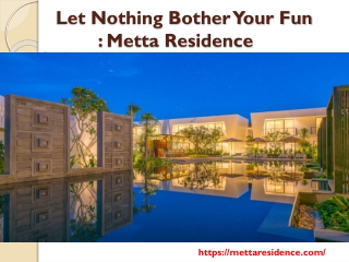 Let Nothing Bother Your Fun : Metta Residence