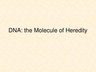 DNA: the Molecule of Heredity