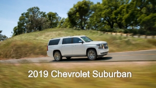 All New 2019 Chevrolet Suburban Large SUV Available in 7, 8, or 9 Seater