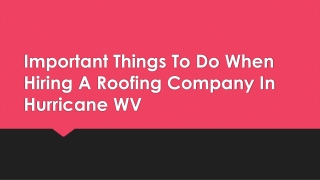 Important Things To Do When Hiring A Roofing Company In Hurricane WV