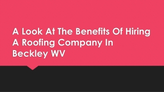 A Look At The Benefits Of Hiring A Roofing Company In Beckley WV