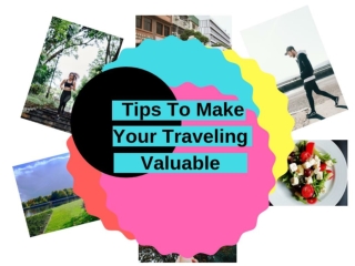 Silvana Suder - Tips To Make Your Traveling Valuable