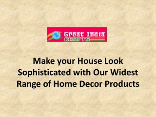 Make your House Look Sophisticated with Our Widest Range of Home Decor Products